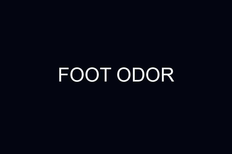 foot odor overview