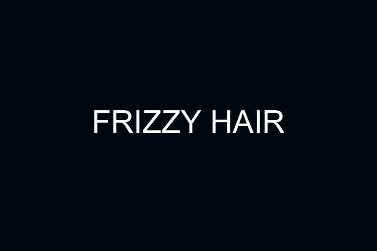 frizzy hair overview