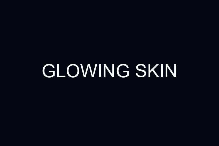 glowing skin overview