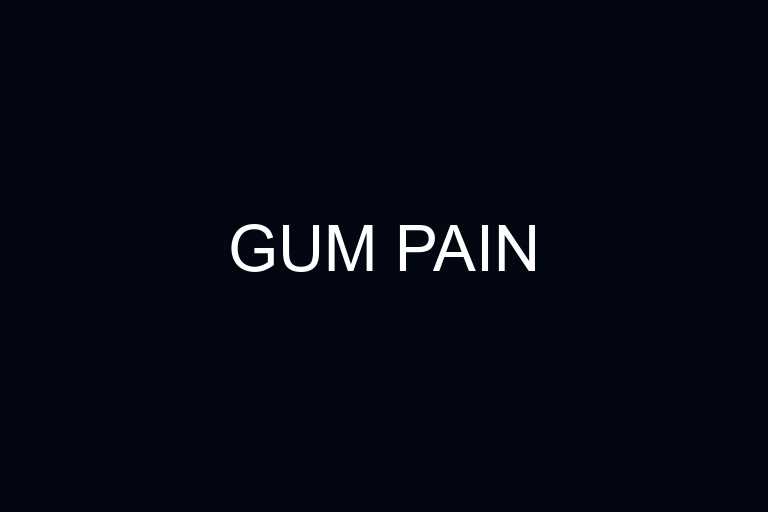gum pain overview