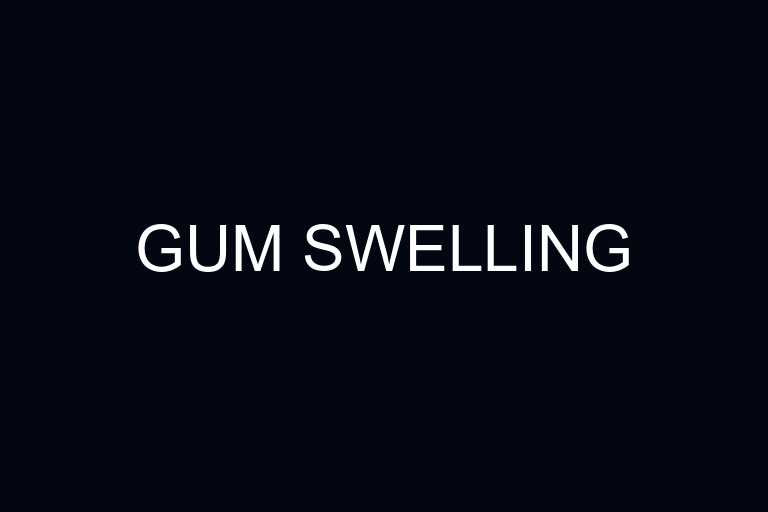 gum swelling overview