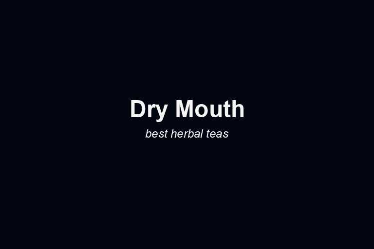herbal teas for dry-mouth