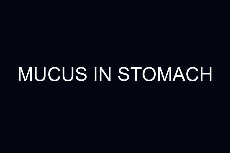 mucus in stomach overview