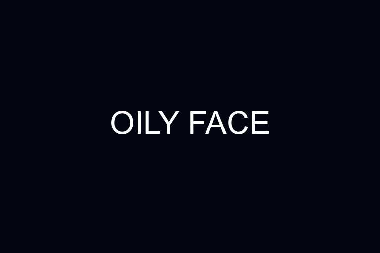 oily face overview