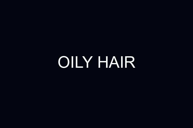 oily hair overview