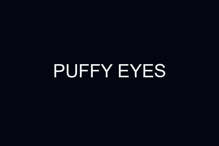 puffy eyes overview