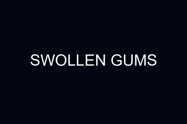 swollen gums overview